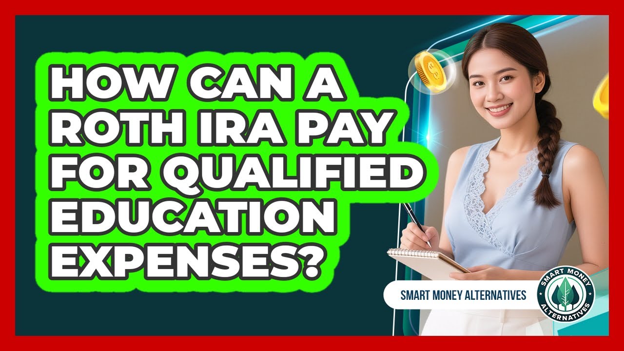 How Can A Roth IRA Pay For Qualified Education Expenses? - Smart Money Alternatives