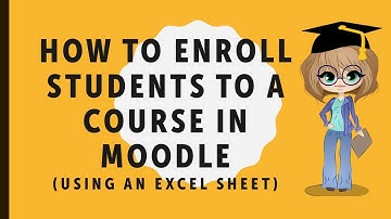 Enrolling students/participants quickly to your Moodle course using an Excel spreadsheet