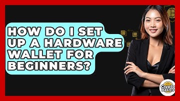 How Do I Set Up A Hardware Wallet For Beginners? - CryptoBasics360.com