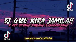 DJ GUE KIRA JAMILAH X AYO GOYANG DUMANG X KUMANEDANG | VIRAL TIKTOK 2022 || LUXICA REMIX 