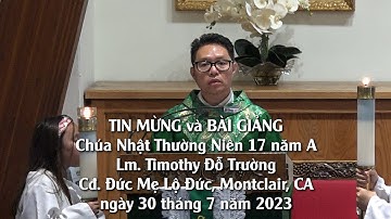 TIN MỪNG và BÀI GIẢNG, CHÚA NHẬT THƯỜNG NIÊN 17A, Cđ. Đức Mẹ Lộ Đức, Montclair CA, ngày 30/7/2023.