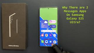 Why There are 2 Messages Apps On Samsung Galaxy S25 Ultra