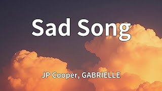 JP Cooper, GABRIELLE - Sad Song (Lyrics)