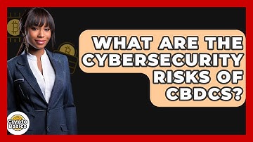 What Are The Cybersecurity Risks Of CBDCs? - CryptoBasics360.com