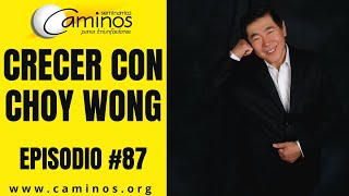 EPISODIO #87 CRECER CON CHOY WONG