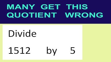 Divide     1512      by     5  many  get  this  quotient   wrong