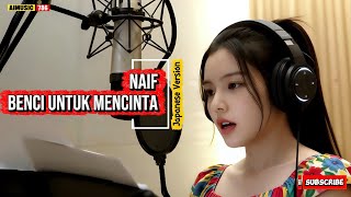 🇯🇵 Naif - Benci Untuk Mencinta (Japanese Version)