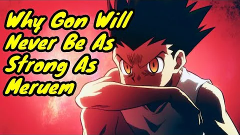 Hunter X Hunter | Why Gon Will NOT Be As Strong As Meruem