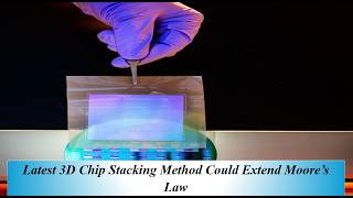 Latest 3D Chip Stacking Method Could Extend Moore’s Law