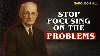 Focus on Solutions, Not Problems | Napoleon Hill