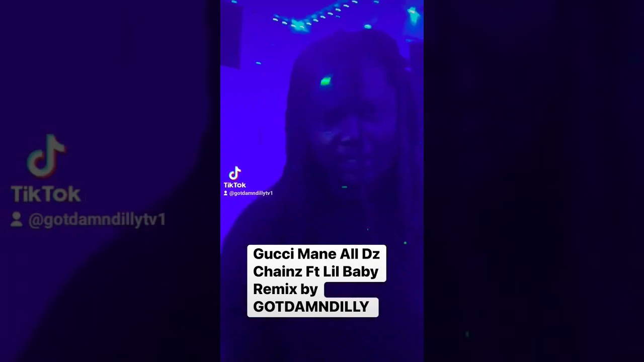 Gucci Mane All Dz Chainz Remix feat Lil Baby by GOTDAMNDILLY 