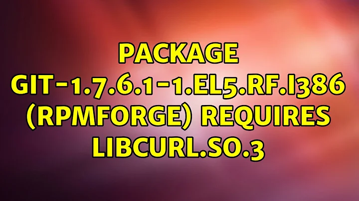 Package: git-1.7.6.1-1.el5.rf.i386 (rpmforge) Requires: libcurl.so.3 (9 Solutions!!)