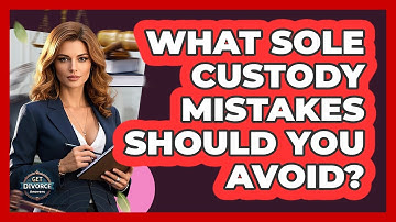 What Sole Custody Mistakes Should You Avoid? - Get Divorce Answers