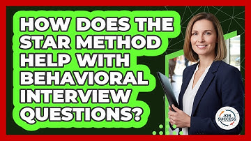 How Does The STAR Method Help With Behavioral Interview Questions? - Job Success Network