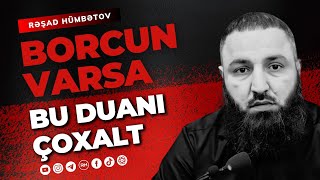 🌿 Borcun varsa bu duanı çoxalt.. 👉 Rəşad Hümbətov