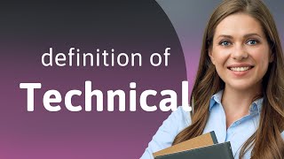 Technical • what is TECHNICAL meaning