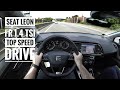 Seat Leon 1.4 TSI FR (2017) - POV on German Autobahn - Top Speed Drive (60FPS)