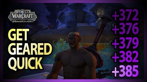 How to Gear Up Quickly in WoW DRAGONFLIGHT 372 - 385 Item Level Drops
