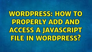 Wordpress: How to properly add and access a JavaScript file in Wordpress?
