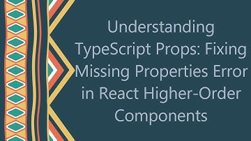 Understanding TypeScript Props: Fixing Missing Properties Error in React Higher-Order Components