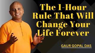 The 1-Hour Rule That Will Change Your Life Forever  | Gaur Gopal Das