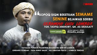 TGH. TAUFIQ ANSHORY | Latest and funny sermons Skeq siqn beketuan semame, seribu siqn bejawab senine