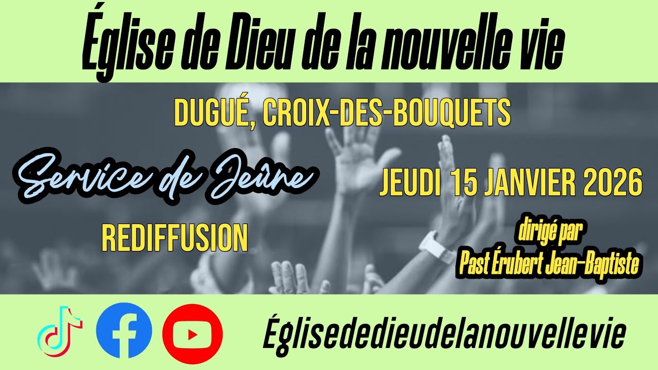 Rediffusion Jeûne, Jeudi 15 Janvier 2025, Église de Dieu de la nouvelle vie croix-des-bouquets dugué