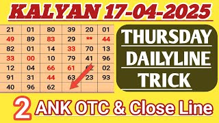 Kalyan Today 17-04-2025 Thursay Dailyline Trick | 2 Ank Otc & Singal Close Line | Kalyan Chart Today