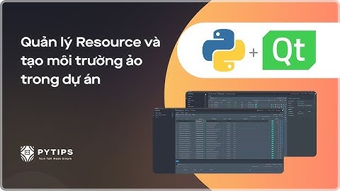 PySide&PyQt - Bài 7: Quản lý Resource và tạo môi trường ảo trong dự án