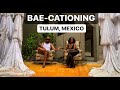 Bae-Cationing During Covid In Tulum VLOG