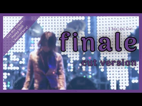 finale - L’Arc~en~Ciel -Cut Version- [Live Mix ~Tribute~]