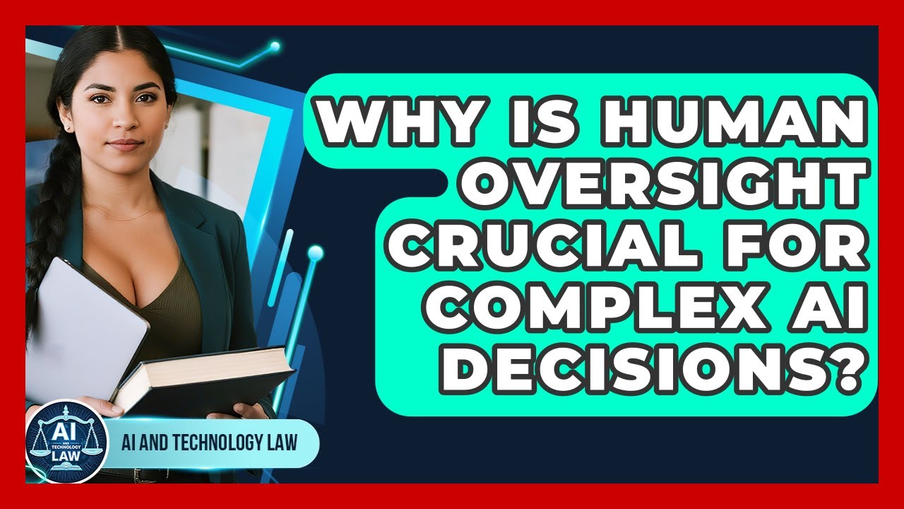 Why Is Human Oversight Crucial For Complex AI Decisions? - AI and ...