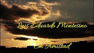 En Amistad Luis Eduardo Montesino