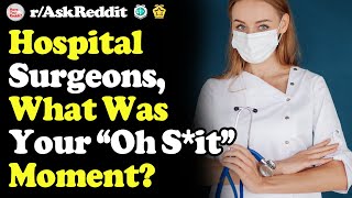 Famous Hospital Surgeons What Was Your "Oh Sh*t" Moment? r/askreddit Wealth
