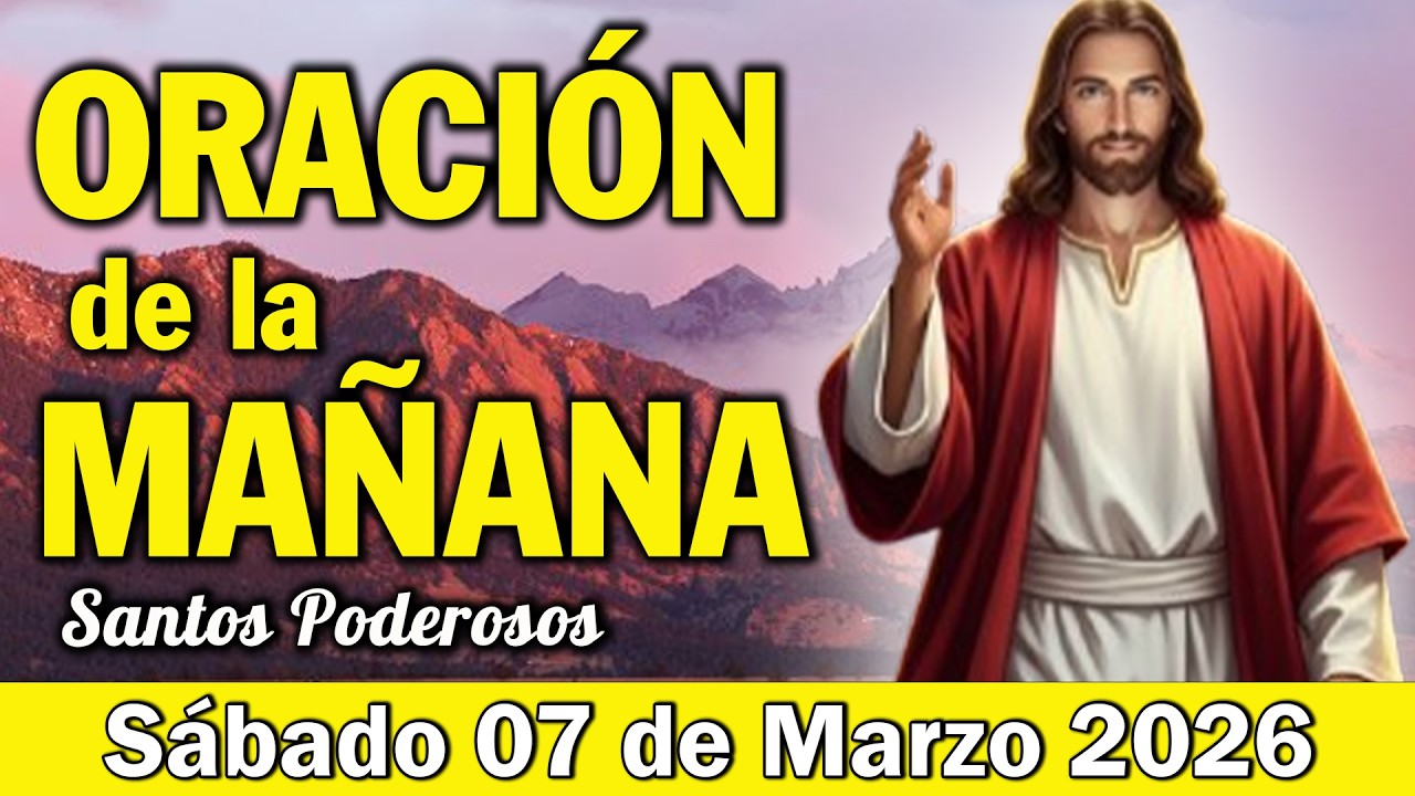 Oración de la Mañana de Hoy Sábado 07 de Marzo l Dios Bendecirá Todo tu Esfuerzo Hoy