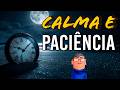 TENHA MAIS PACIÊNCIA E CALMA EM SUA MENTE - Minuto Reflexão