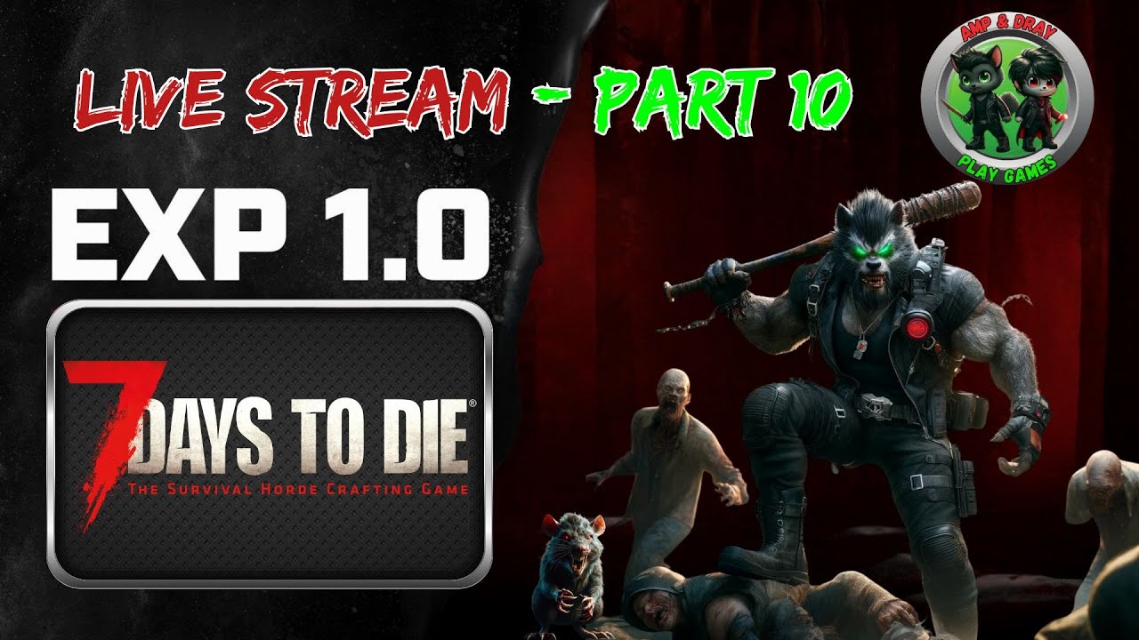 Amp and Dray Play | 7 Days to Die 1.0 Experimental Release | Live Stream - Part 10