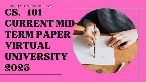Cs101  Vu Current Mid-term 😍/CS 101 current mid-term paper 2023