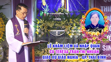 ✝🕯 Giáo xứ Giáo Nghĩa - Nghi thức khâm liệm, phát tang, nhập quan Cụ Têrêxa Trần Thị Nhuần