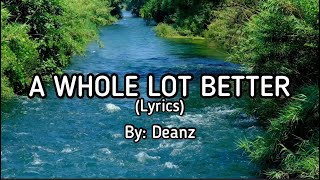 Deanz ft. Astyn Turr-A Whole Lot Better (lyrics) #jlyricq