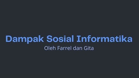 TUGAS INFORMATIKA - DAMPAK SOSIAL INFORMATIKA | Farrel dan Gita