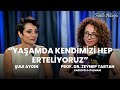 &quot;Yaşamda kendimizi hep erteliyoruz&quot; / Şule Aydın &amp; Prof. Dr. Zeynep Tartan