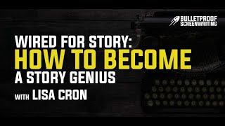 Wired for Story: How to Become a Story Genius with Lisa Cron // Bulletproof Screenwriting Podcast