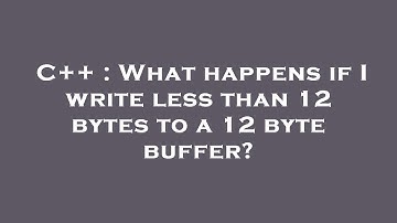 C++ : What happens if I write less than 12 bytes to a 12 byte buffer?