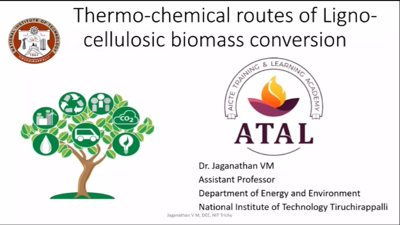 ATAL FDP Session 13 - "Thermo-chemical conversion of ligno-cellulosic biomass" by Dr. Jaganathan VM