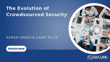 The Evolution of Crowdsourced Security | Karen Greer & Casey Ellis