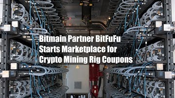 Bitmain Partner BitFuFu Starts Marketplace for Crypto Mining Rig Coupons