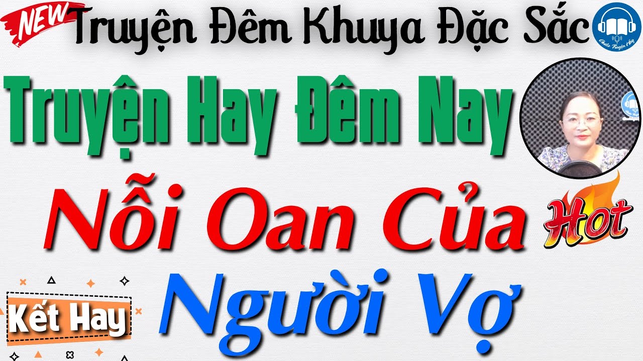 Tiểu thuyết đêm khuya nghe ngủ ngon: Nỗi Oan Của Người Vợ - Đọc truyện đêm khuya | Audio Truyện Hay
