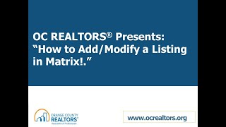 OC Realtors Presents: How to Add/Modify a Listing in Matrix