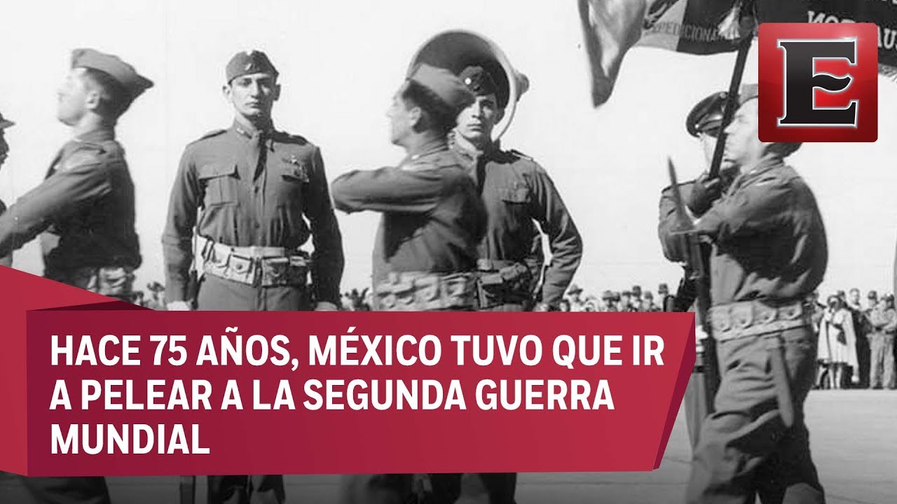 Hace 75 años, México tuvo que ir a pelear a la Segunda Guerra Mundial